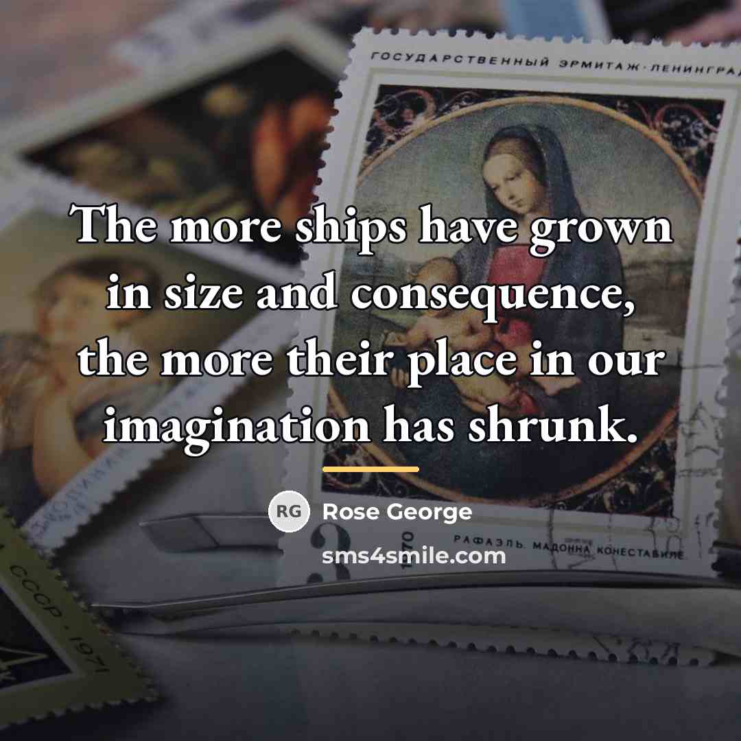 “The more ships have grown in size and consequence, the…” quote by Rose George