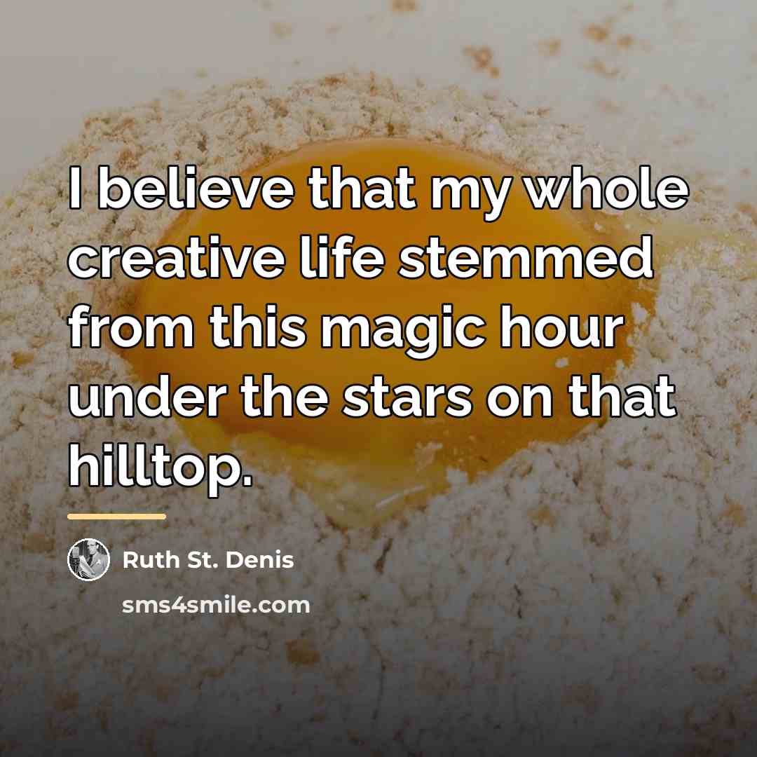 “I believe that my whole creative life stemmed from this…” quote by Ruth St. Denis