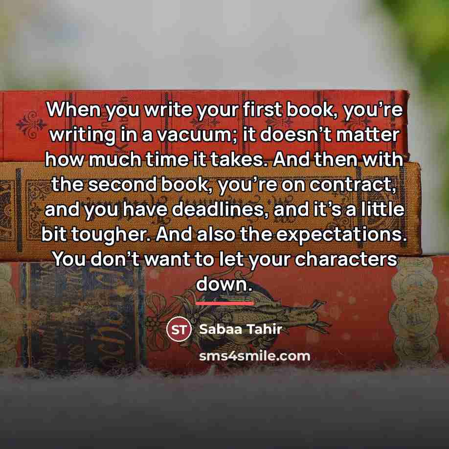 “When you write your first book, you're writing in a…” quote by Sabaa Tahir