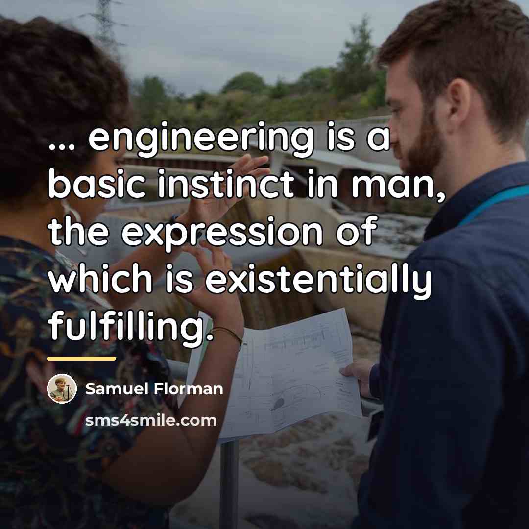 “... engineering is a basic instinct in man, the expression…” quote by Samuel Florman