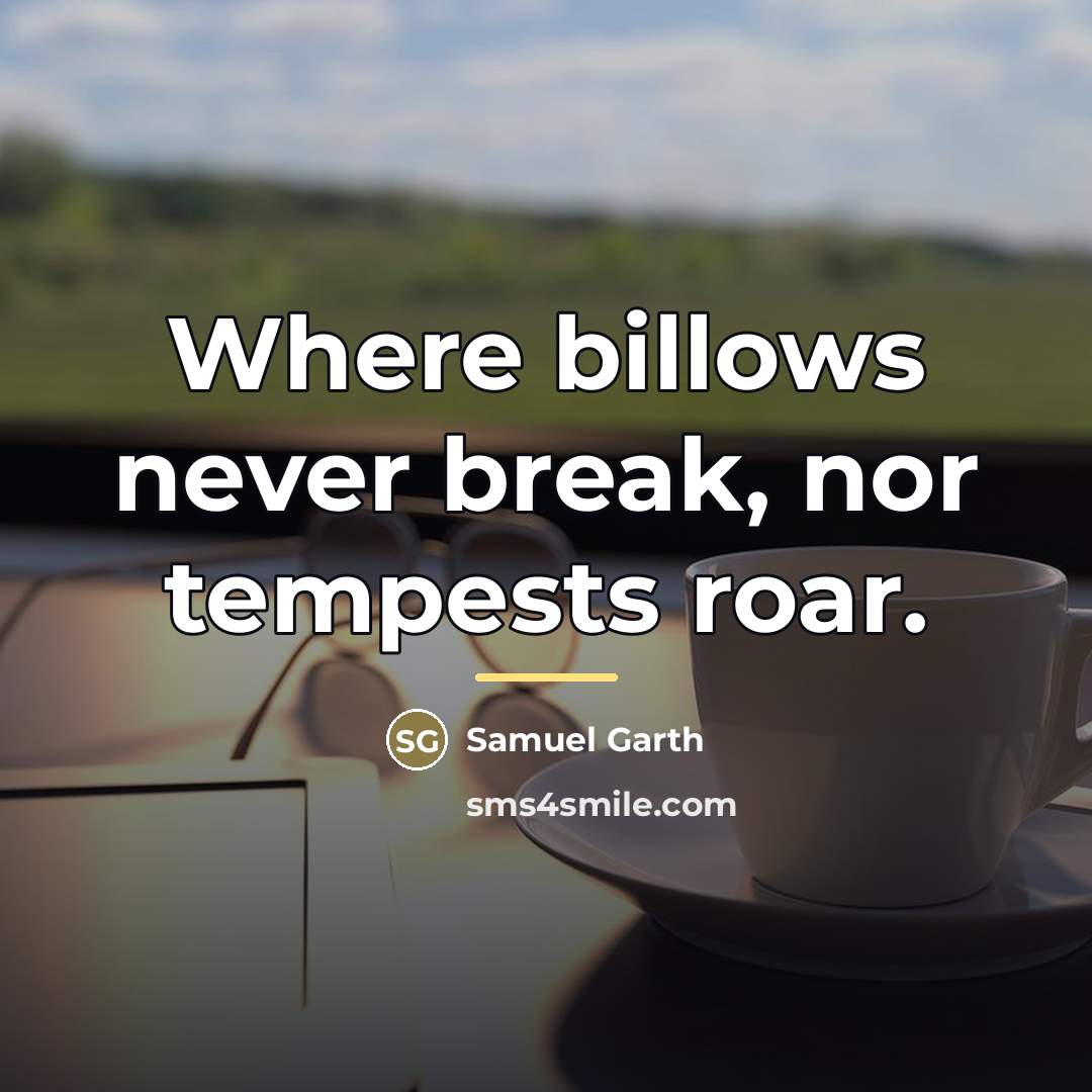 “Where billows never break, nor tempests roar.…” quote by Samuel Garth