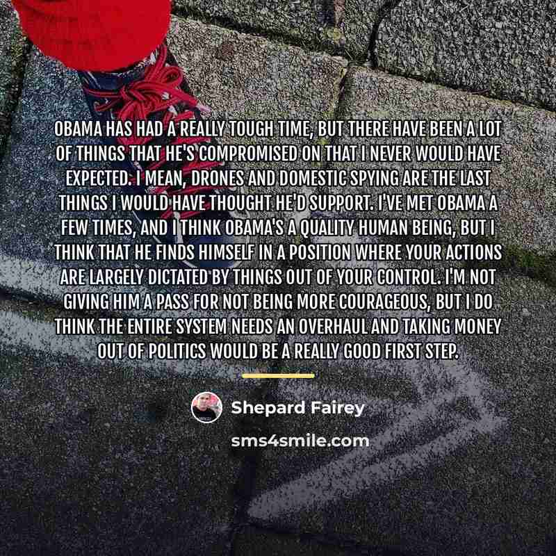 “Obama has had a really tough time, but there have…” quote by Shepard Fairey
