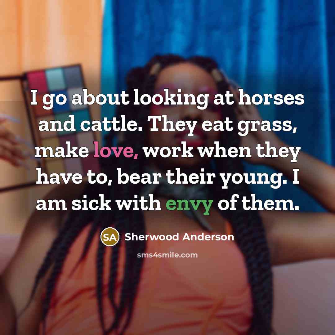 “I go about looking at horses and cattle. They eat…” quote by Sherwood Anderson