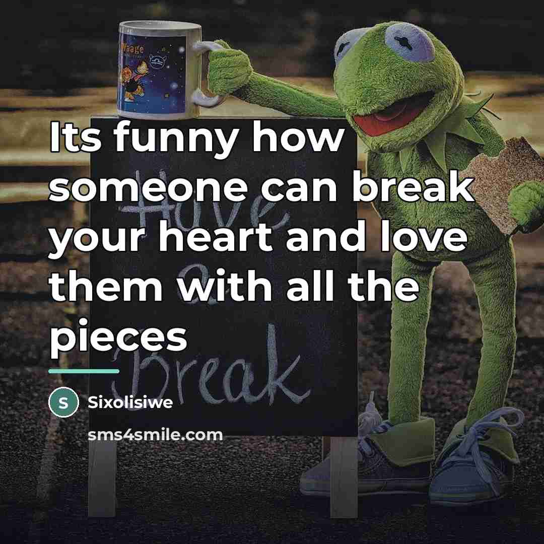 “Its funny how someone can break your heart and love…” quote by Sixolisiwe