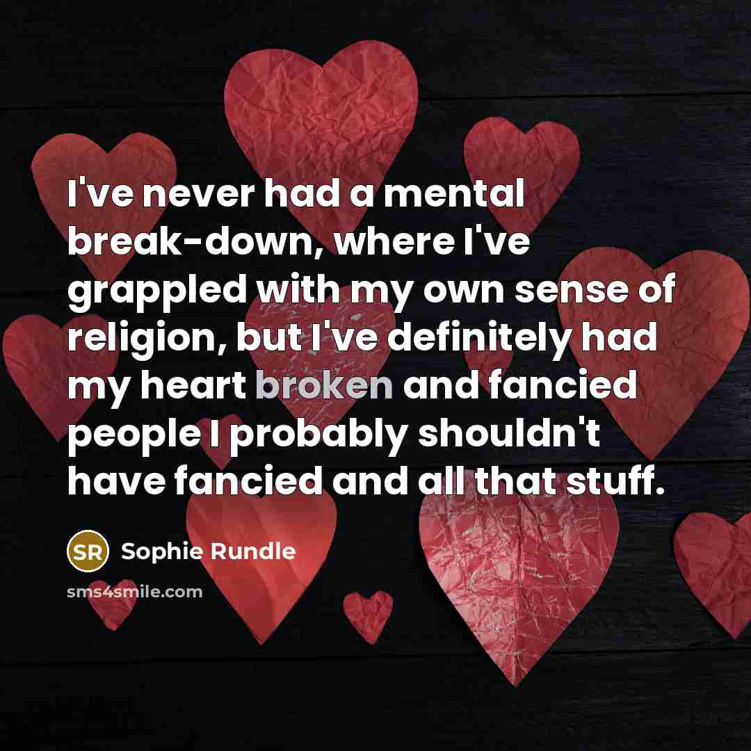 “I've never had a mental break-down, where I've grappled with…” quote by Sophie Rundle