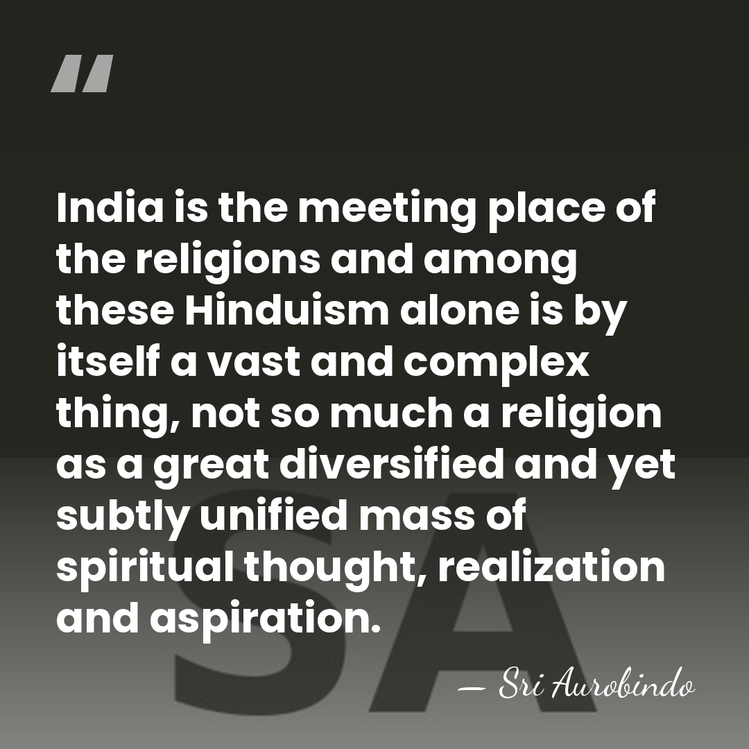 India is the meeting place of the religions and among these Hinduism&hellip; - Sri Aurobindo