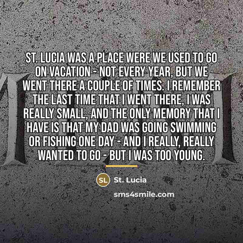 “St. Lucia was a place were we used to go…” quote by St. Lucia