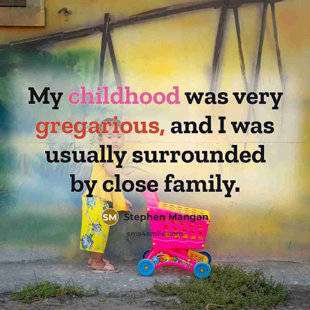 “My childhood was very gregarious, and I was usually surrounded…” quote by Stephen Mangan