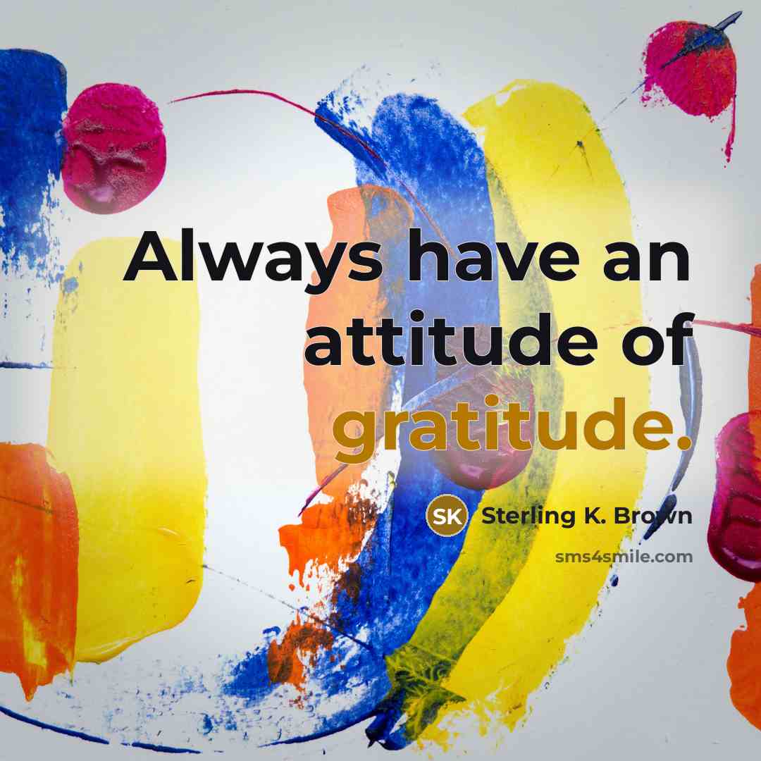 “Always have an attitude of gratitude.…” quote by Sterling K. Brown