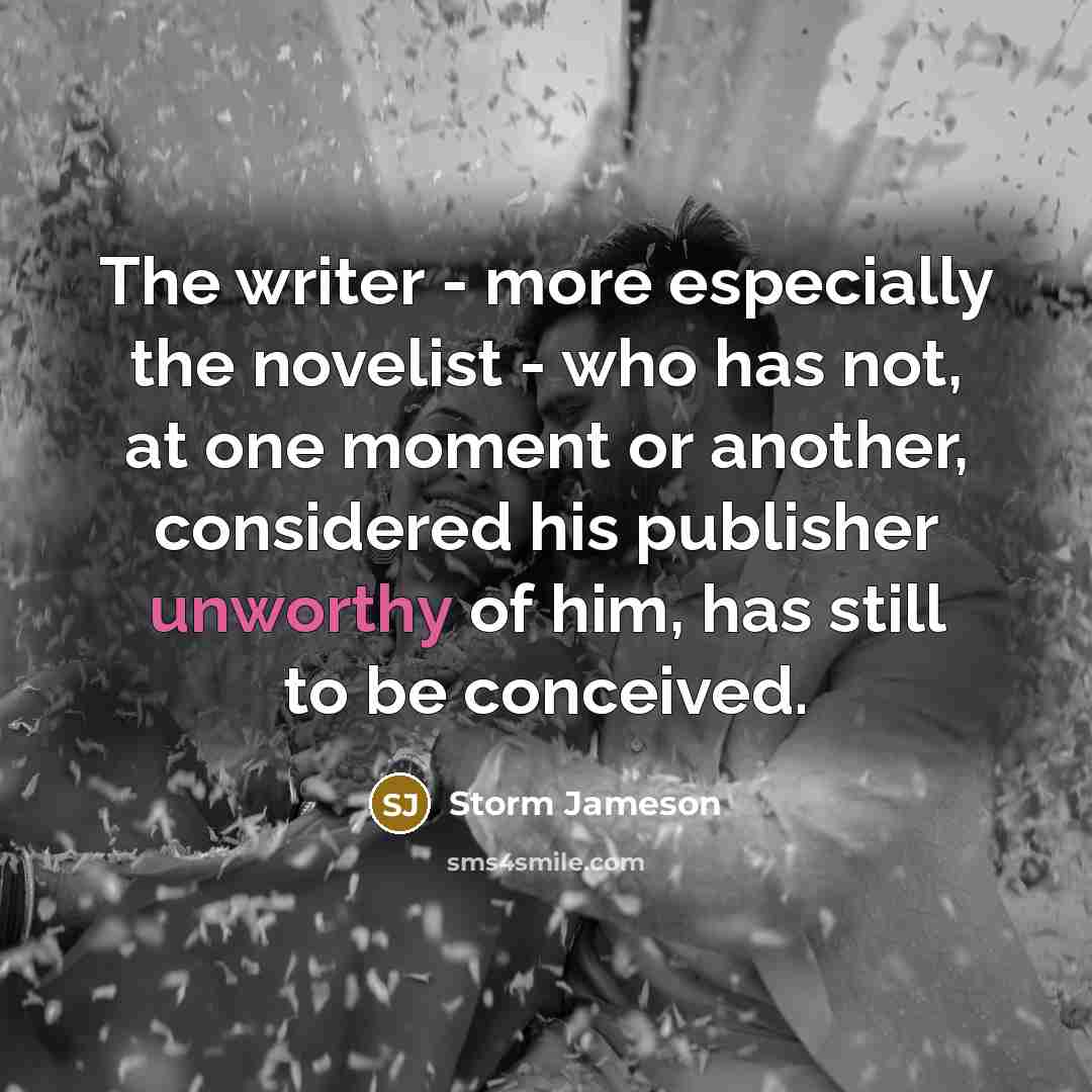 “The writer - more especially the novelist - who has…” quote by Storm Jameson