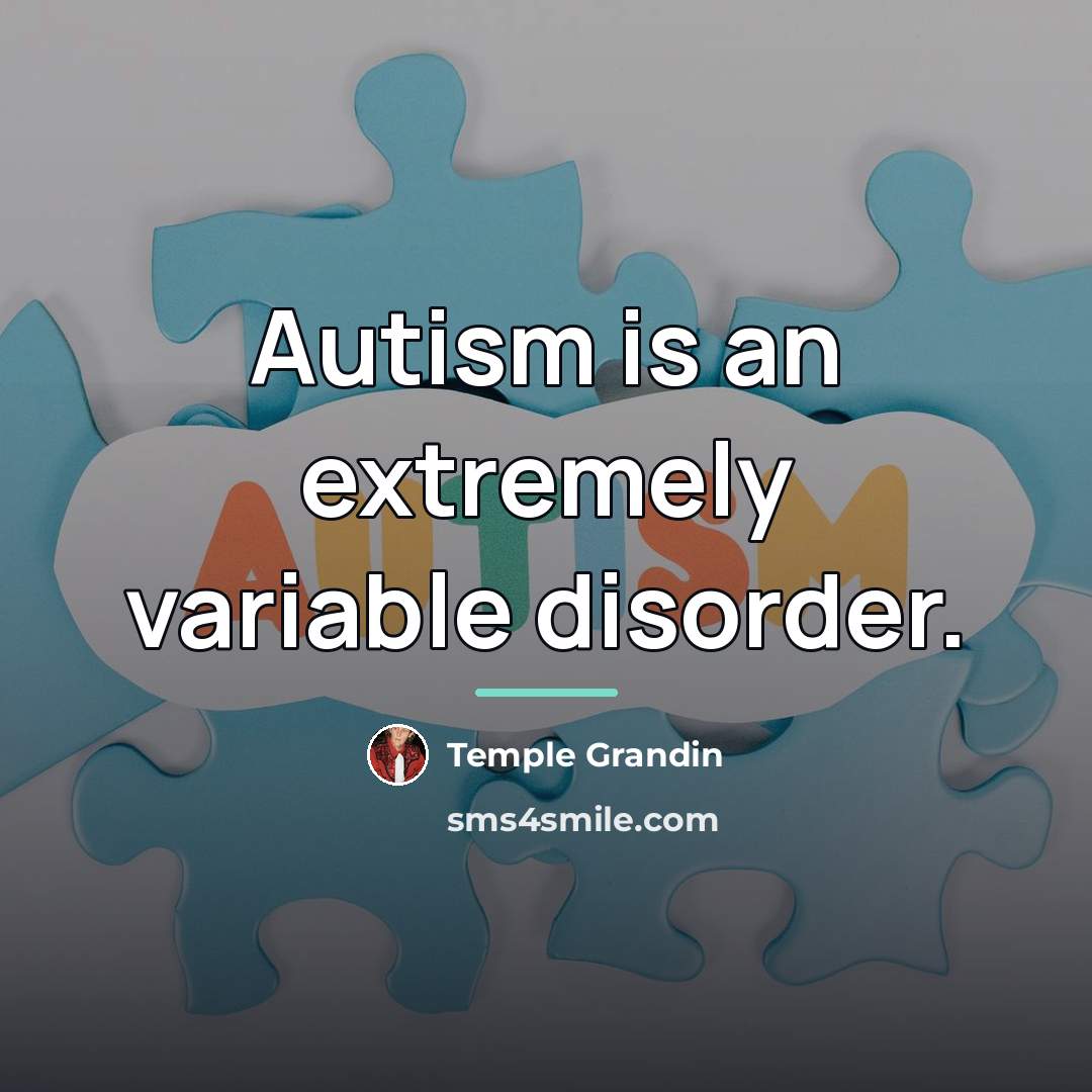 “Autism is an extremely variable disorder.…” quote by Temple Grandin