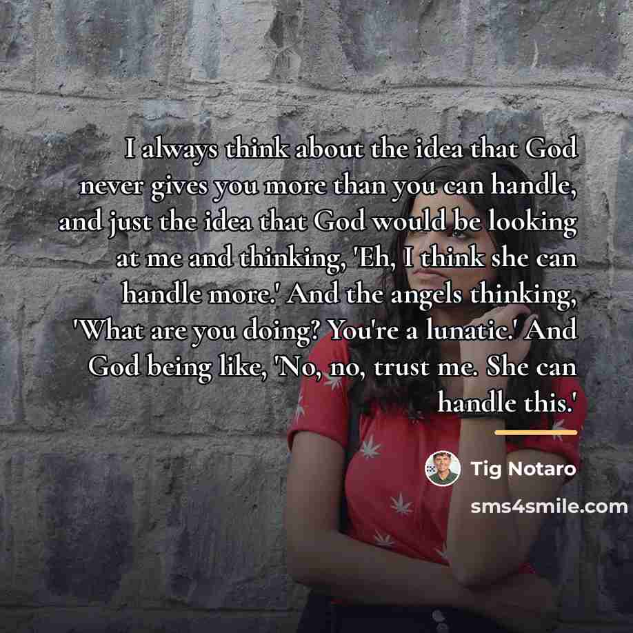 “I always think about the idea that God never gives…” quote by Tig Notaro