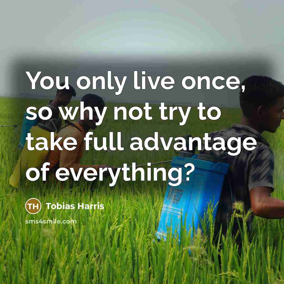 “You only live once, so why not try to take full advantage of everything?” quote by Tobias Harris