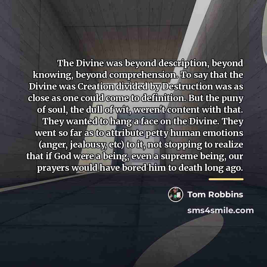 “The Divine was beyond description, beyond knowing, beyond comprehension. To…” quote by Tom Robbins