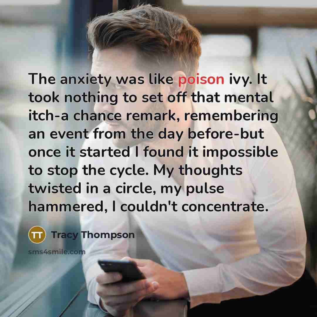 “The anxiety was like poison ivy. It took nothing to…” quote by Tracy Thompson