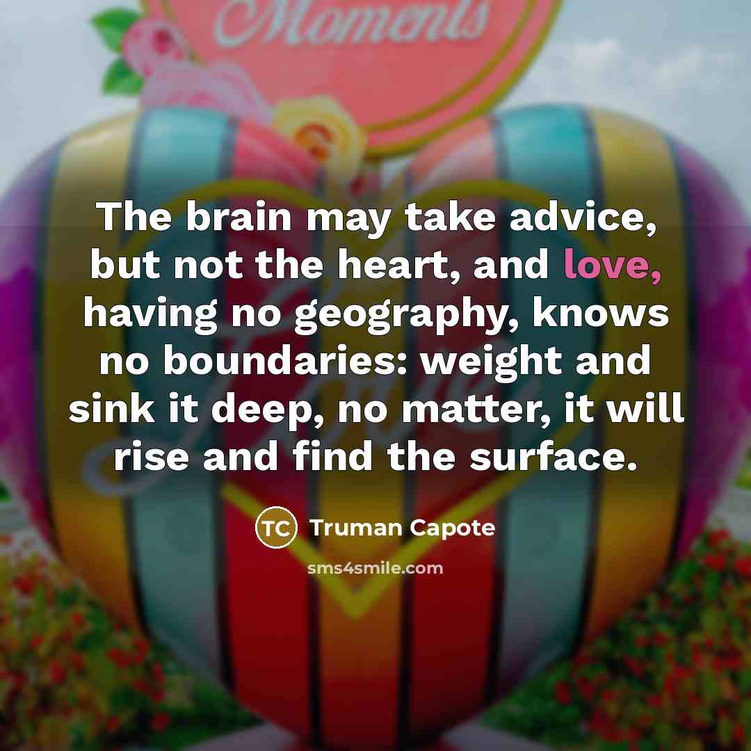 “The brain may take advice, but not the heart, and…” quote by Truman Capote