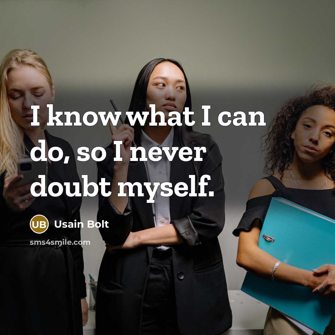 “I know what I can do, so I never doubt…” quote by Usain Bolt