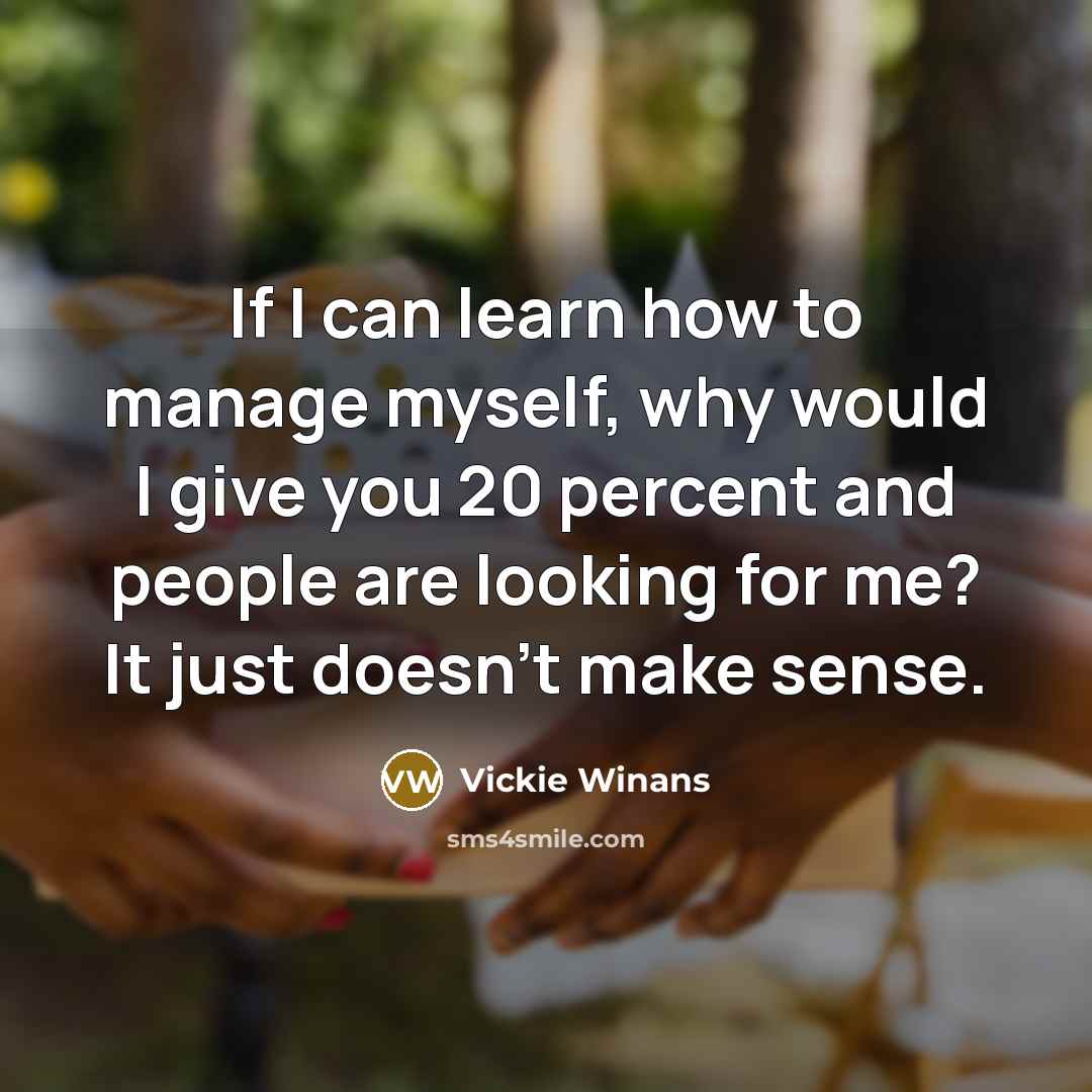 “If I can learn how to manage myself, why would…” quote by Vickie Winans