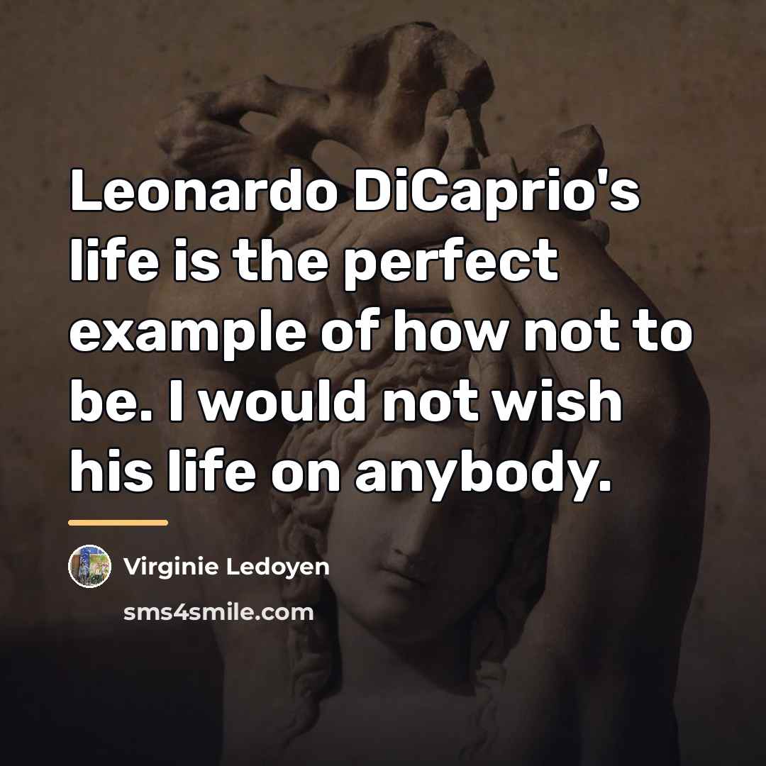 “Leonardo DiCaprio's life is the perfect example of how not…” quote by Virginie Ledoyen
