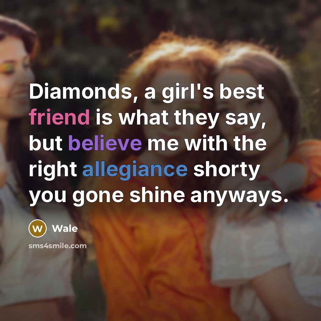 “Diamonds, a girl's best friend is what they say, but…” quote by Wale