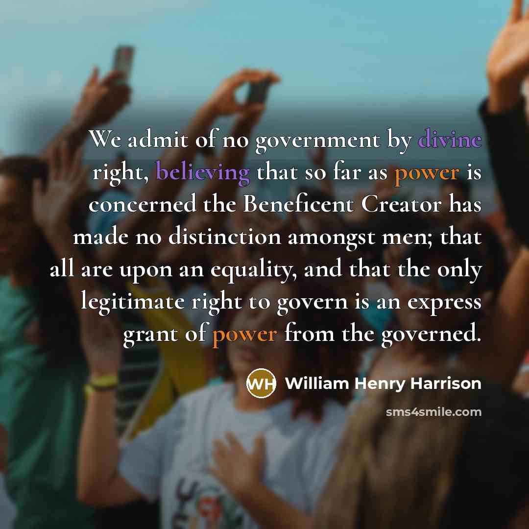 “We admit of no government by divine right, believing that…” quote by William Henry Harrison