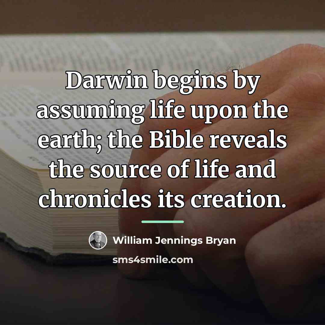 “Darwin begins by assuming life upon the earth; the Bible…” quote by William Jennings Bryan