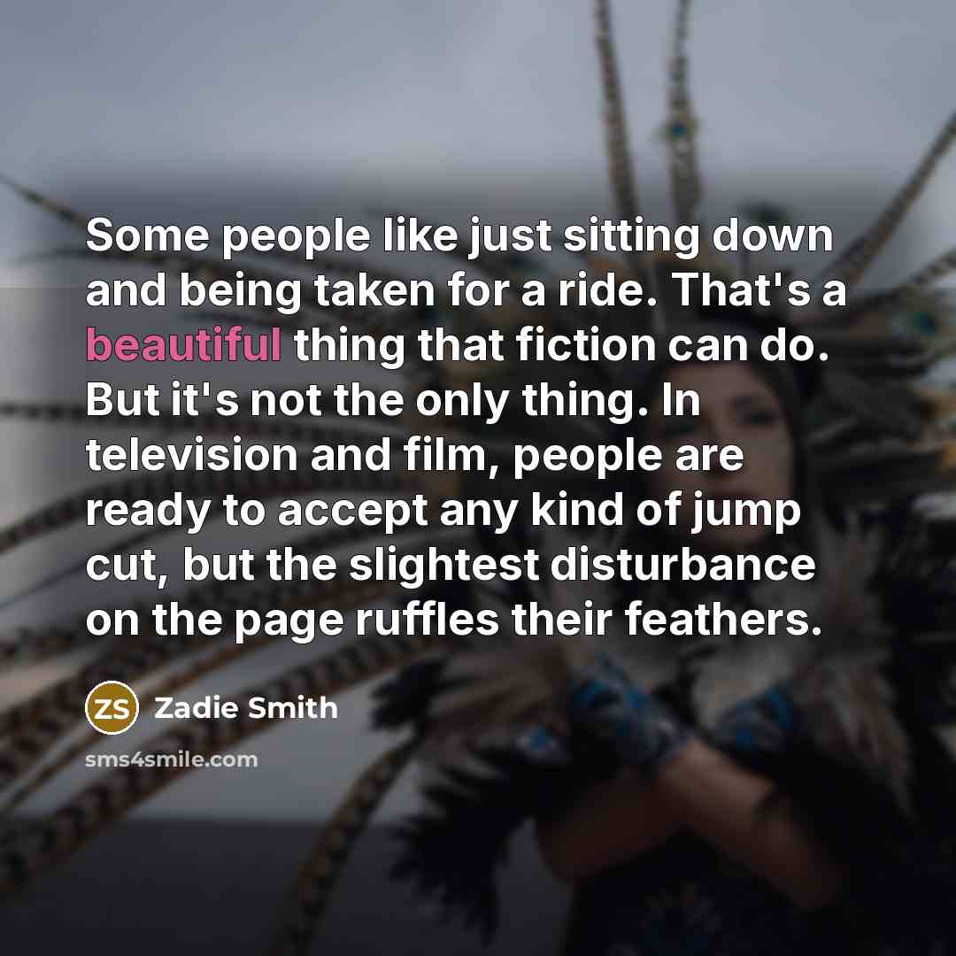 “Some people like just sitting down and being taken for…” quote by Zadie Smith