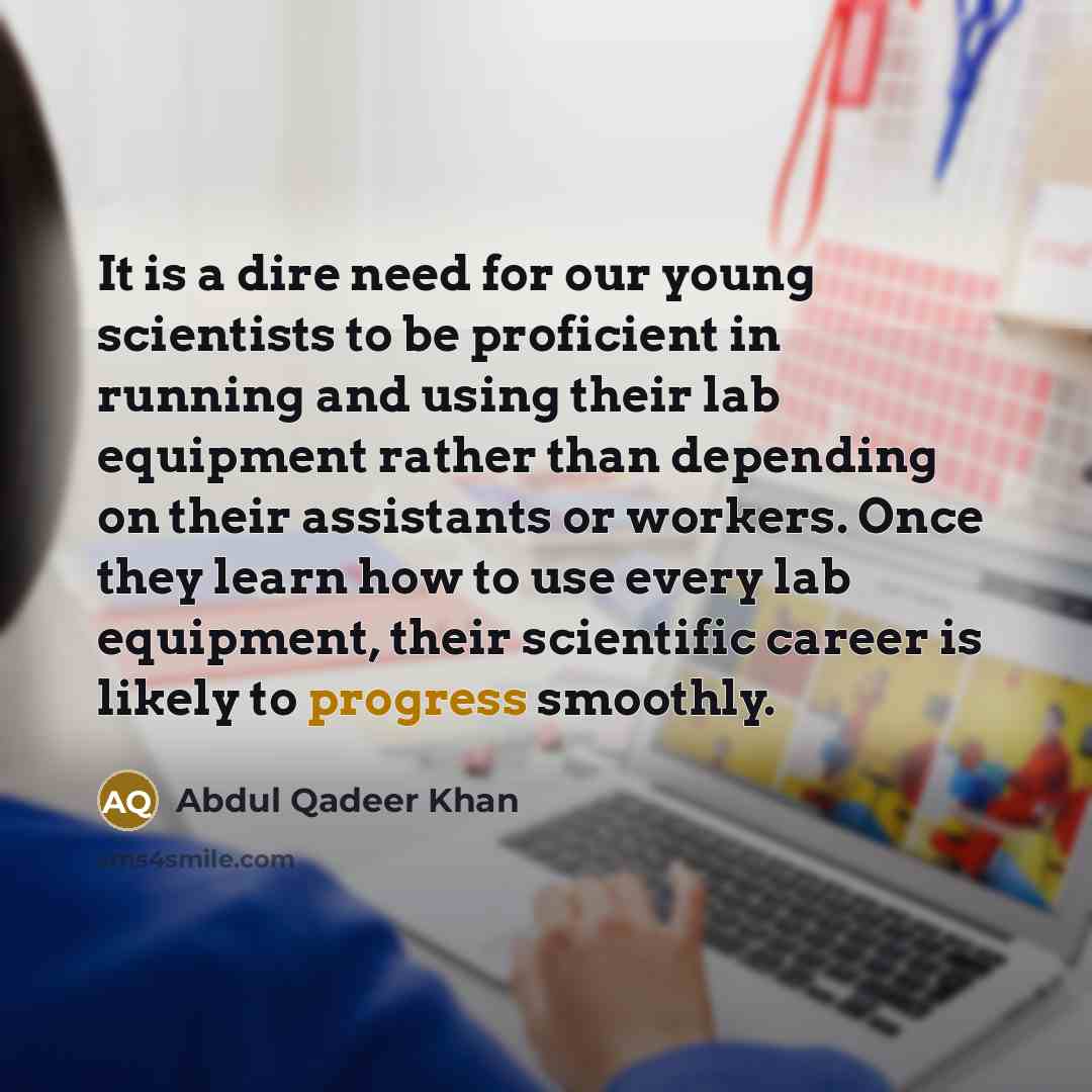 “It is a dire need for our young scientists to…” quote by Abdul Qadeer Khan