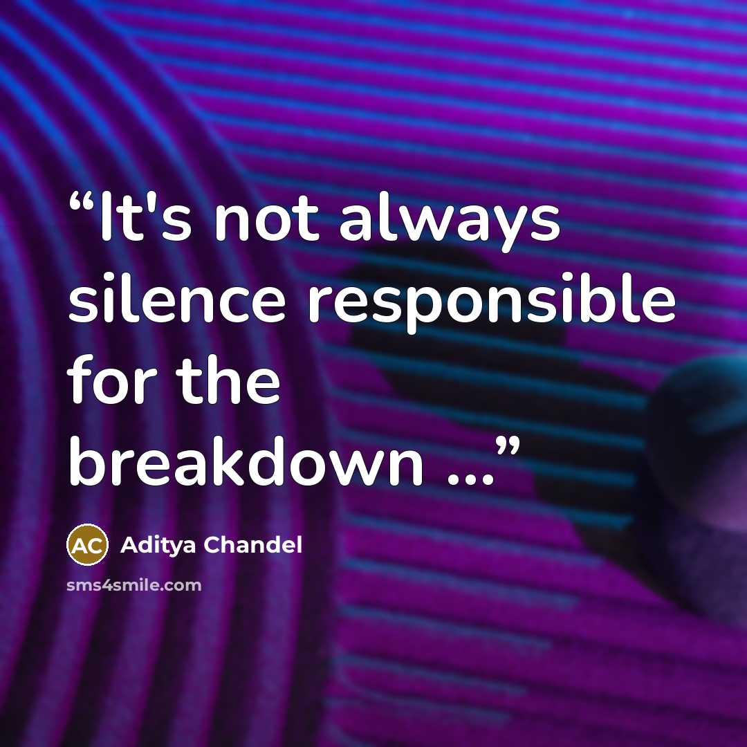 “It's not always silence responsible for the breakdown ...” quote by Aditya Chandel