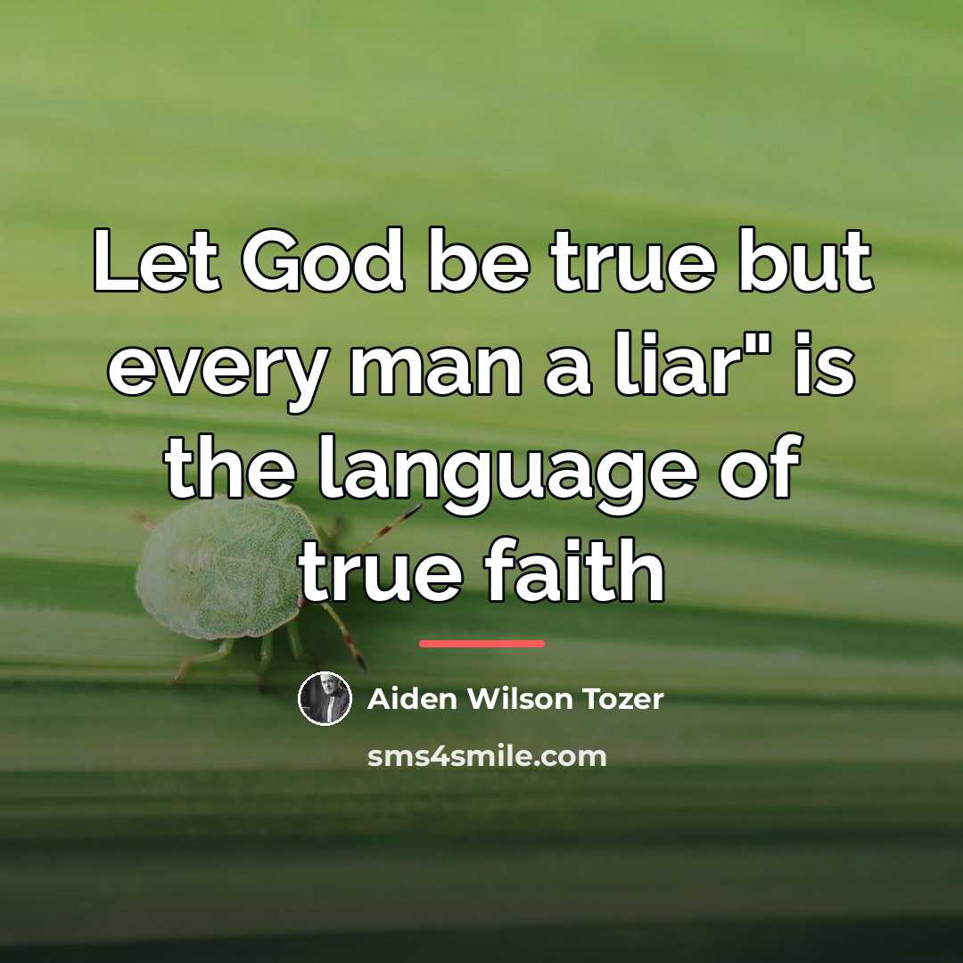 “Let God be true but every man a liar" is…” quote by Aiden Wilson Tozer