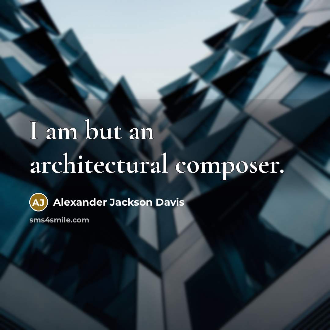 “I am but an architectural composer.…” quote by Alexander Jackson Davis