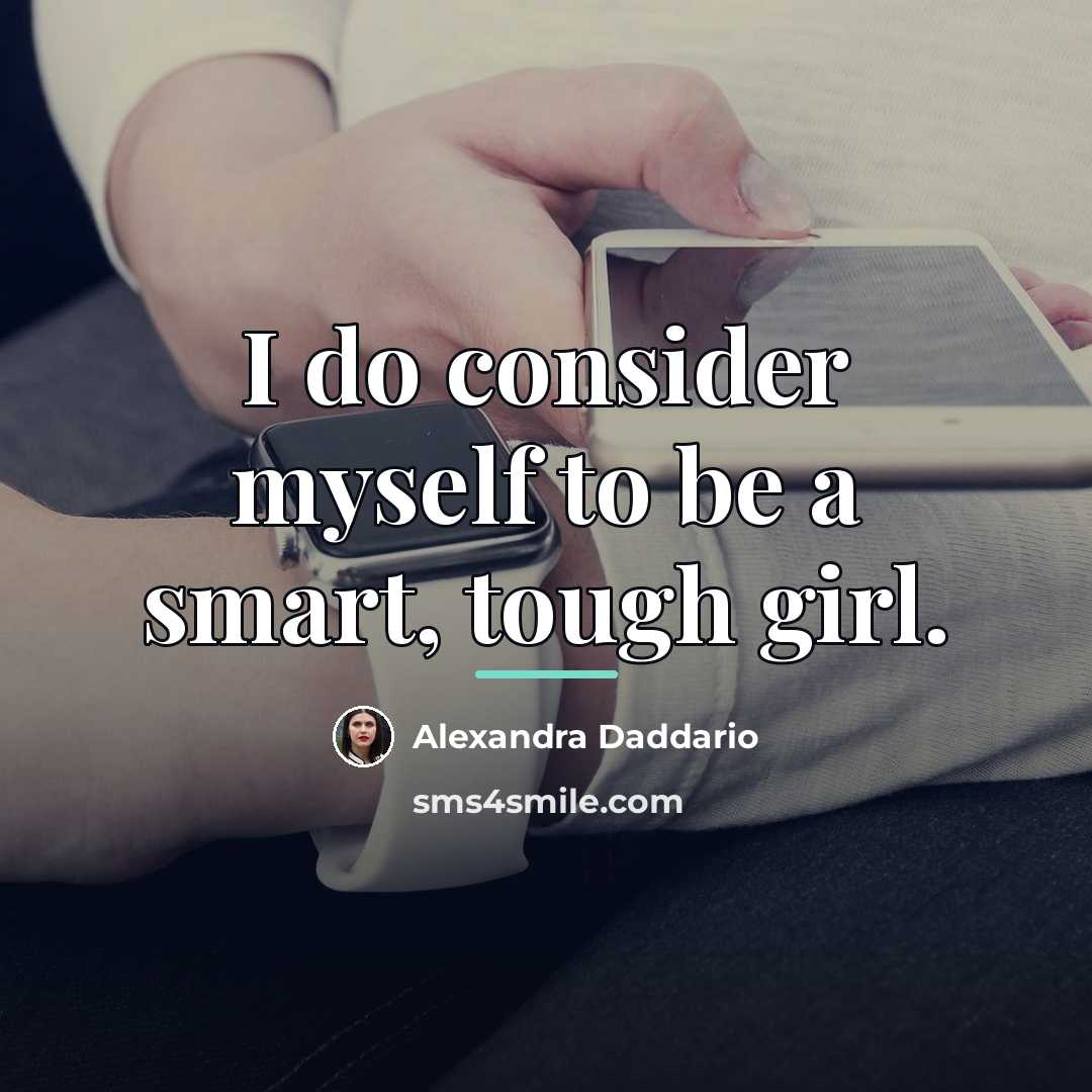 “I do consider myself to be a smart, tough girl.…” quote by Alexandra Daddario