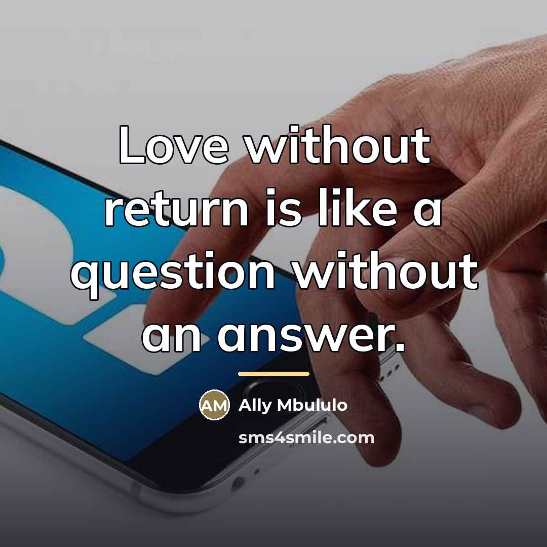 “Love without return is like a question without an answer.…” quote by Ally Mbululo