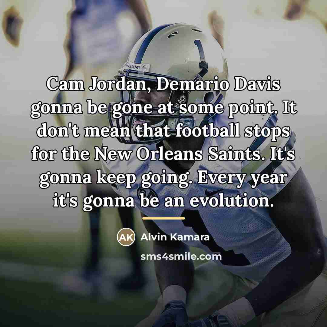 “Cam Jordan, Demario Davis gonna be gone at some point.…” quote by Alvin Kamara