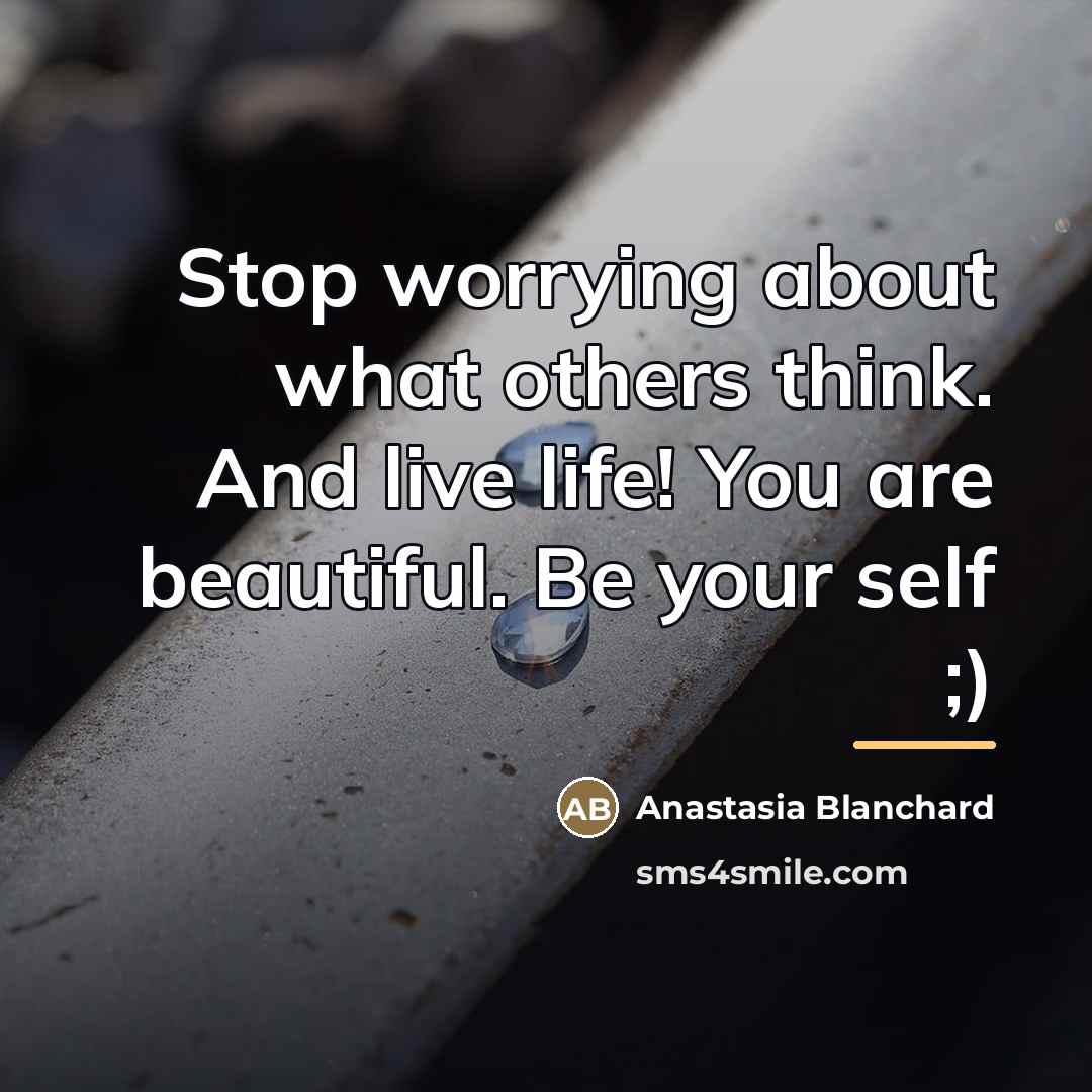 “Stop worrying about what others think. And live life! You…” quote by Anastasia Blanchard
