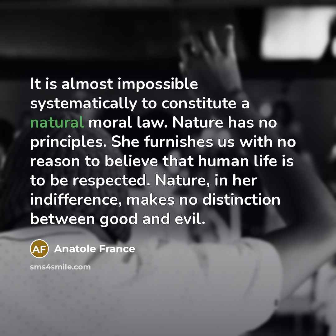 “It is almost impossible systematically to constitute a natural moral…” quote by Anatole France