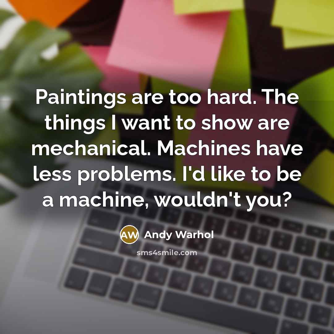“Paintings are too hard. The things I want to show…” quote by Andy Warhol