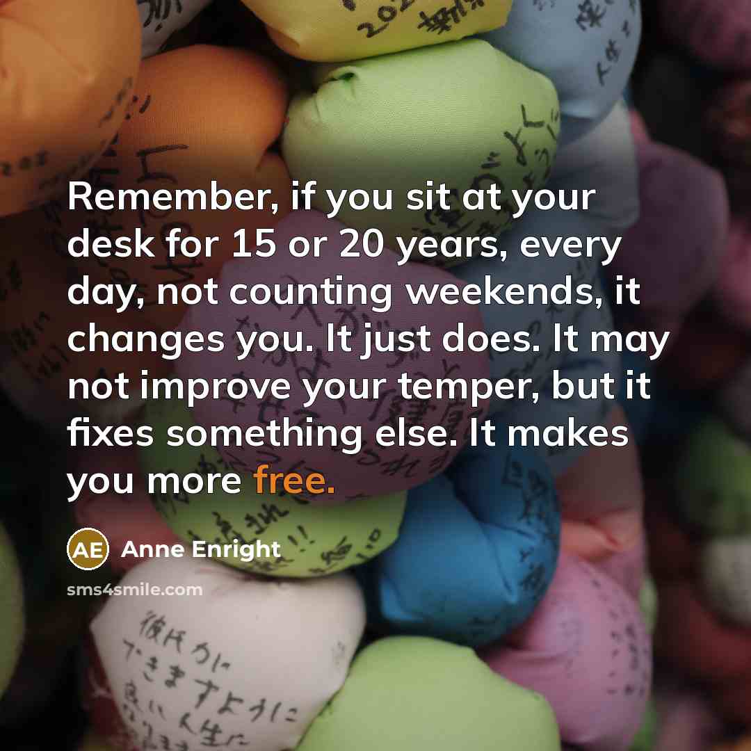 “Remember, if you sit at your desk for 15 or…” quote by Anne Enright