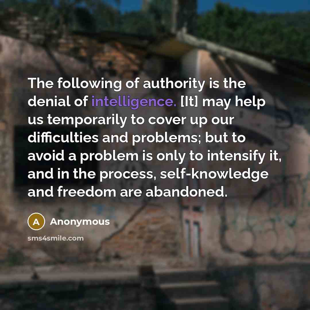 “The following of authority is the denial of intelligence. [It]…” quote by Anonymous