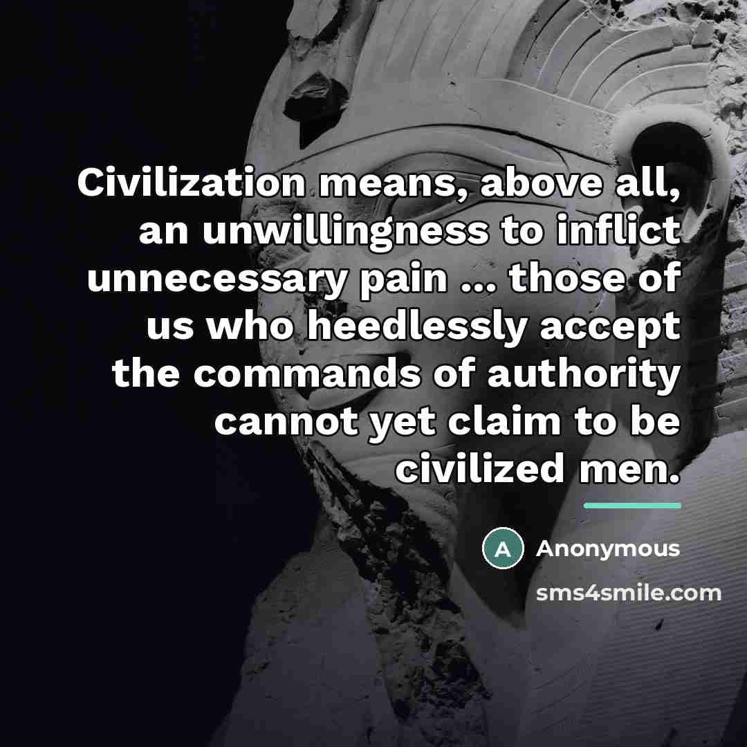 “Civilization means, above all, an unwillingness to inflict unnecessary pain…” quote by Anonymous
