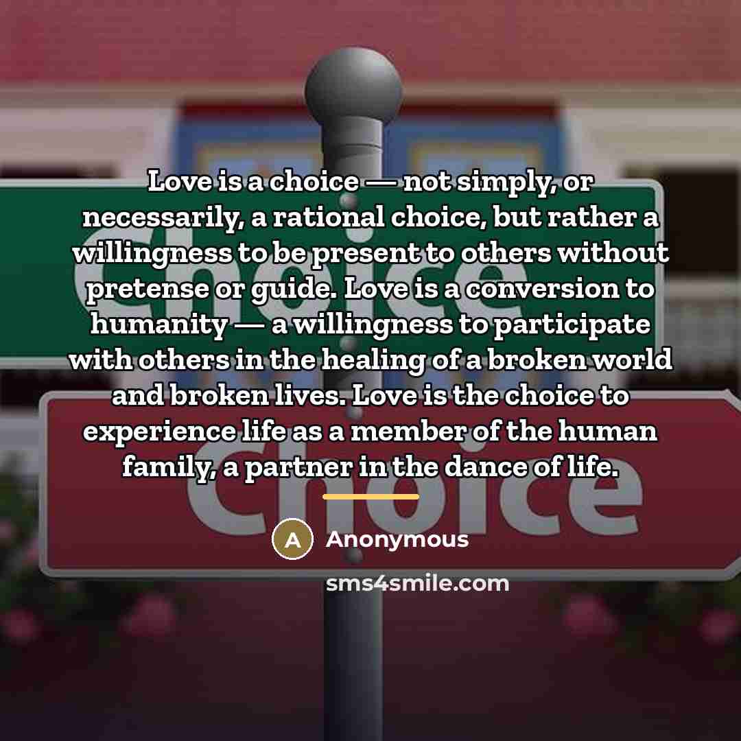 “Love is a choice — not simply, or necessarily, a…” quote by Anonymous