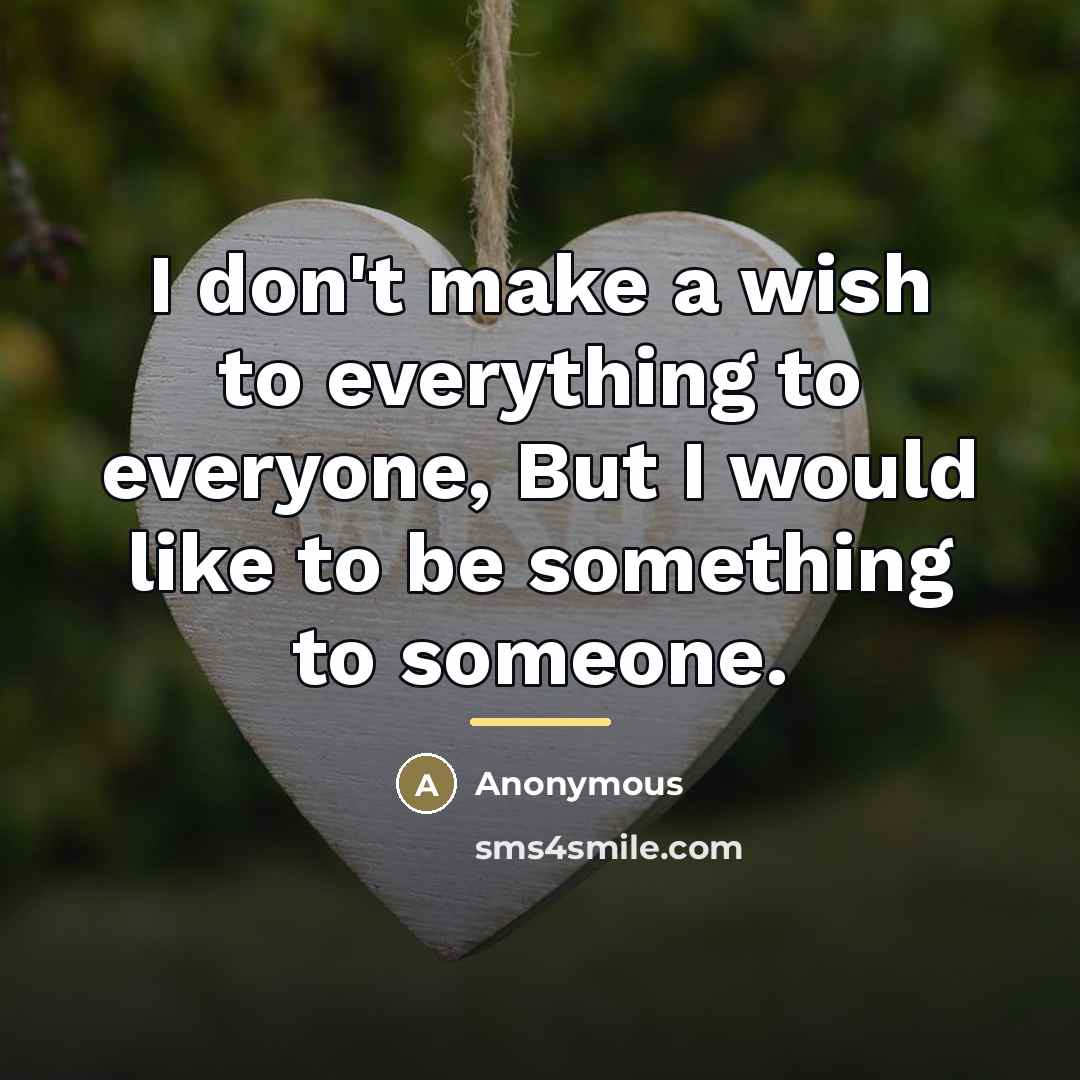 “I don't make a wish to everything to everyone, But…” quote by Anonymous