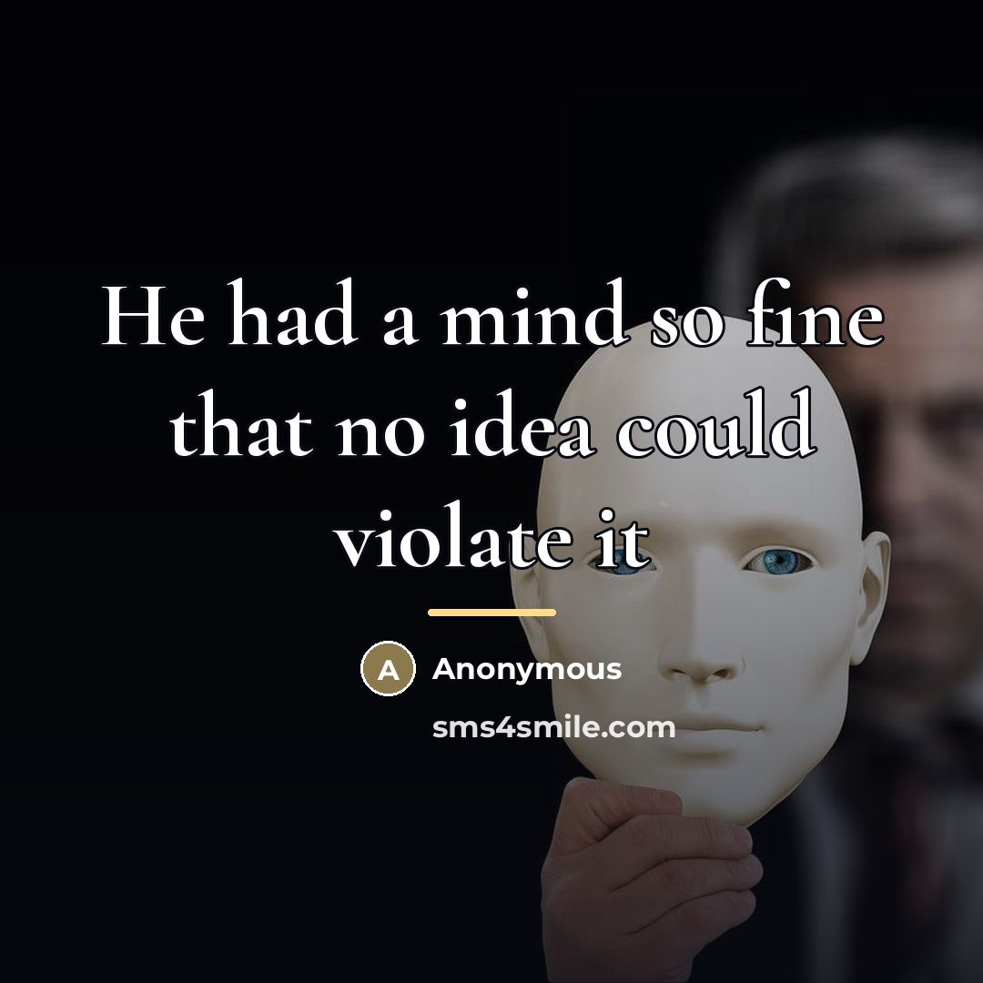 “He had a mind so fine that no idea could…” quote by Anonymous
