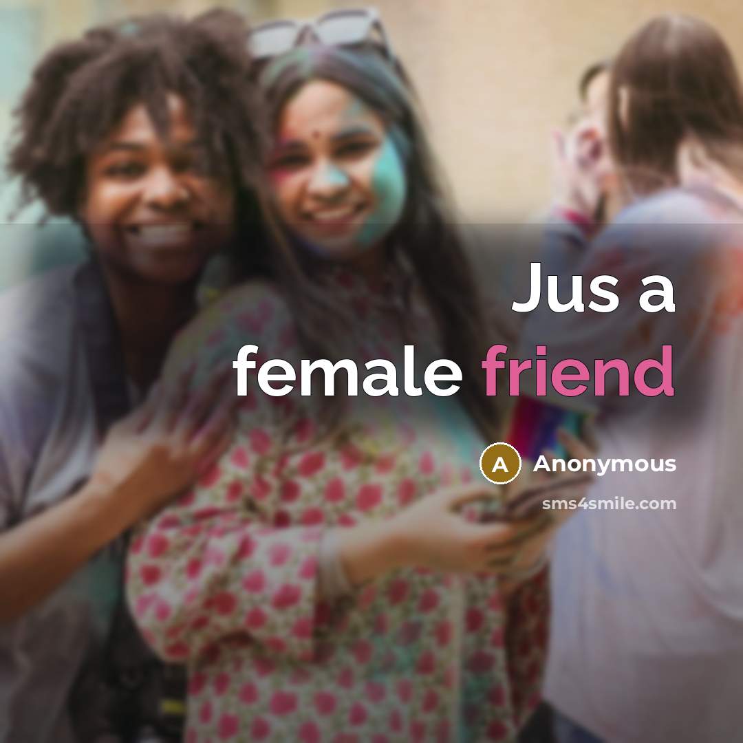 “Jus a female friend…” quote by Anonymous