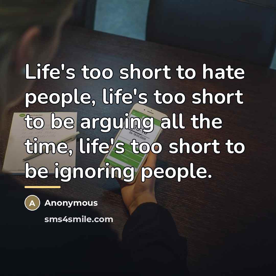 “Life's too short to hate people, life's too short to…” quote by Anonymous