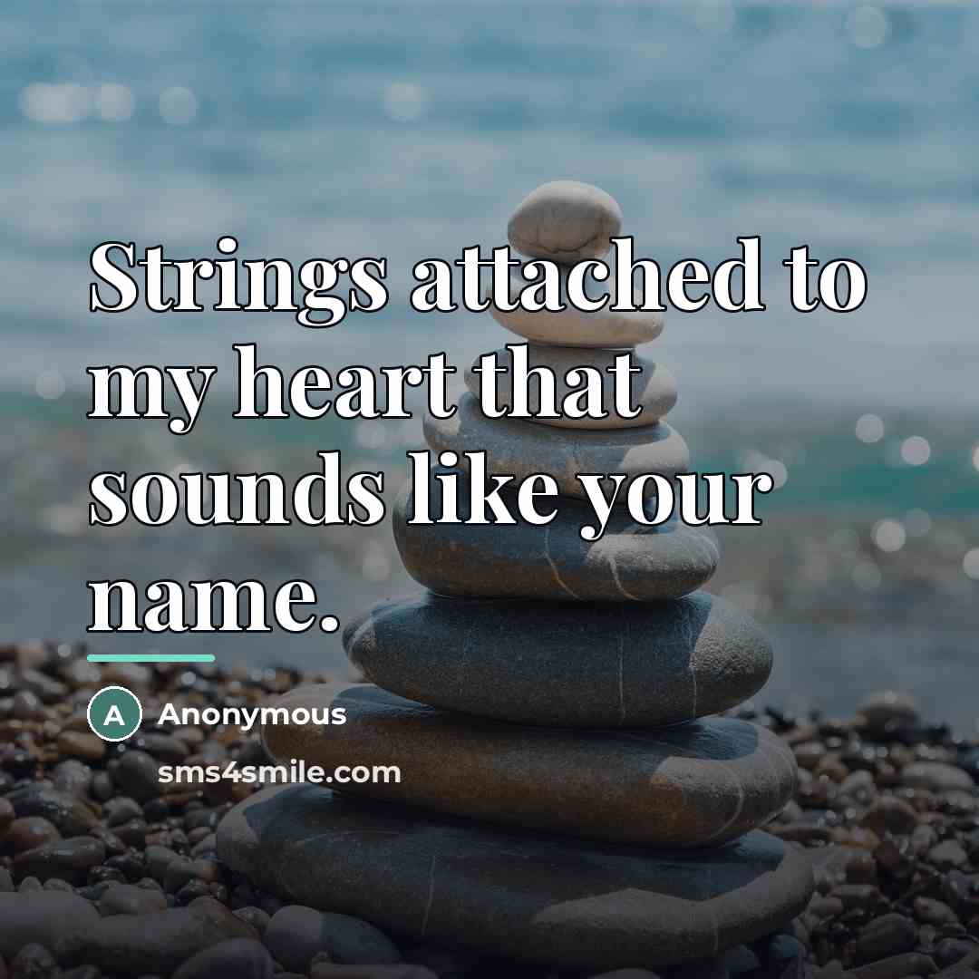 “Strings attached to my heart that sounds like your name.…” quote by Anonymous