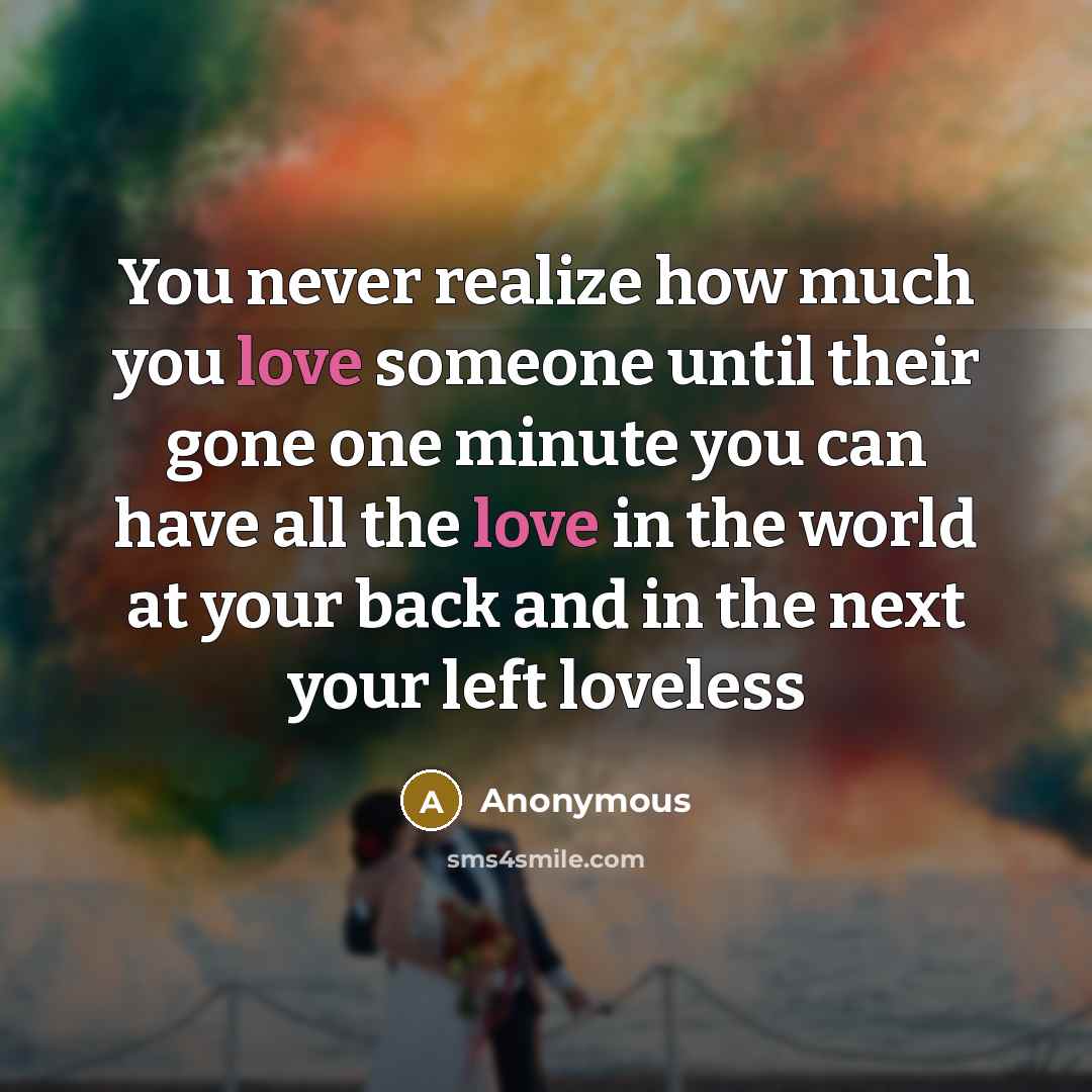 “You never realize how much you love someone until their…” quote by Anonymous