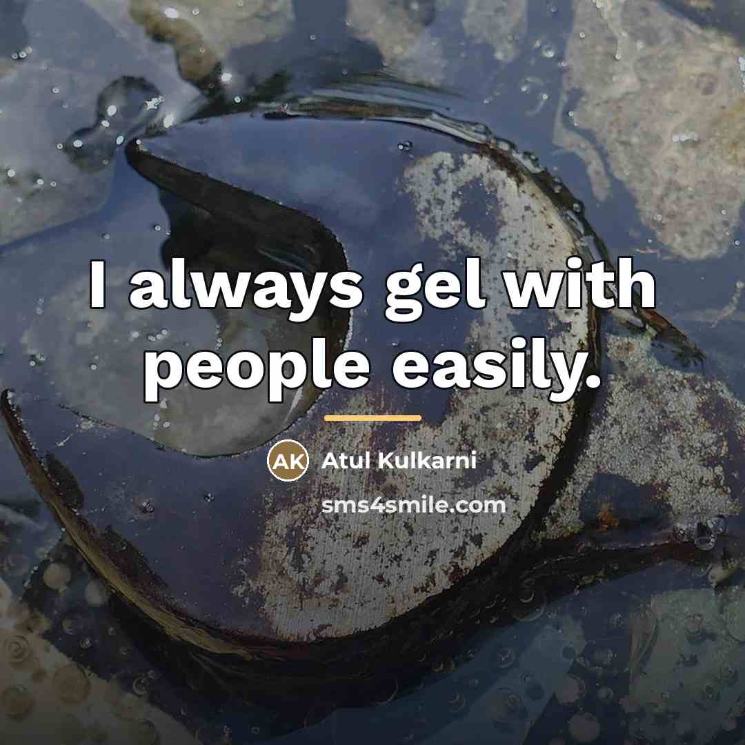 “I always gel with people easily.…” quote by Atul Kulkarni