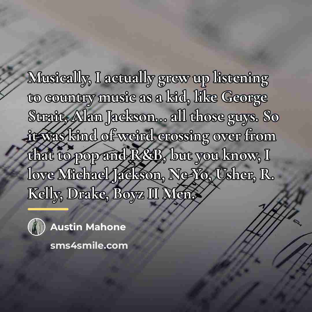 “Musically, I actually grew up listening to country music as…” quote by Austin Mahone