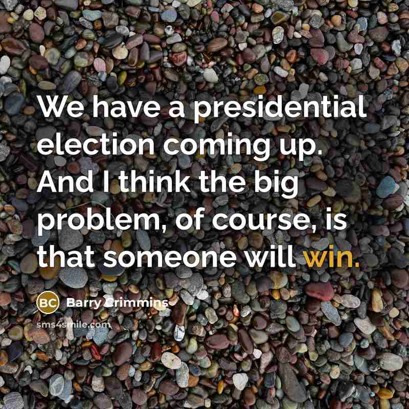 “We have a presidential election coming up. And I think…” quote by Barry Crimmins